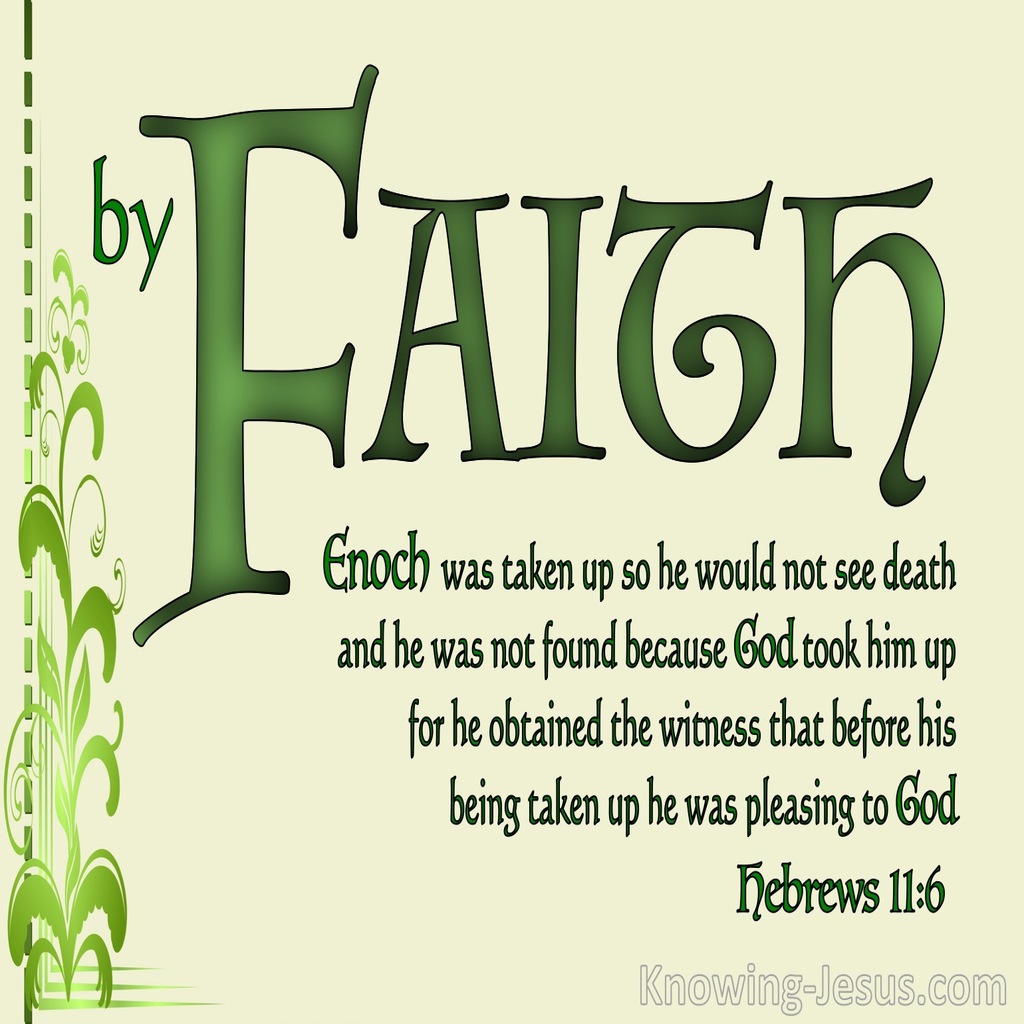 Hebrews 11:5  By Faith Enoch (green)